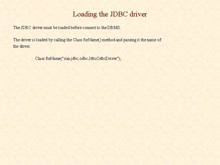 Loading the JDBC driver The JDBC driver must be loaded before connect to the