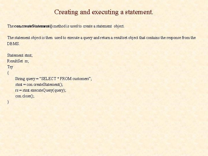 Creating and executing a statement. The con. create. Statement() method is used to create