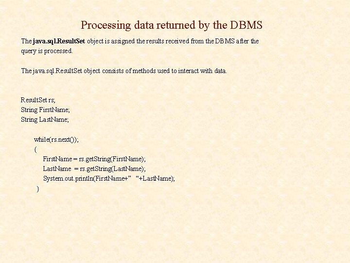 Processing data returned by the DBMS The java. sql. Result. Set object is assigned
