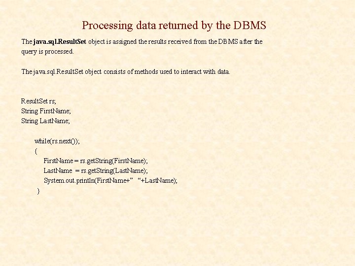 Processing data returned by the DBMS The java. sql. Result. Set object is assigned