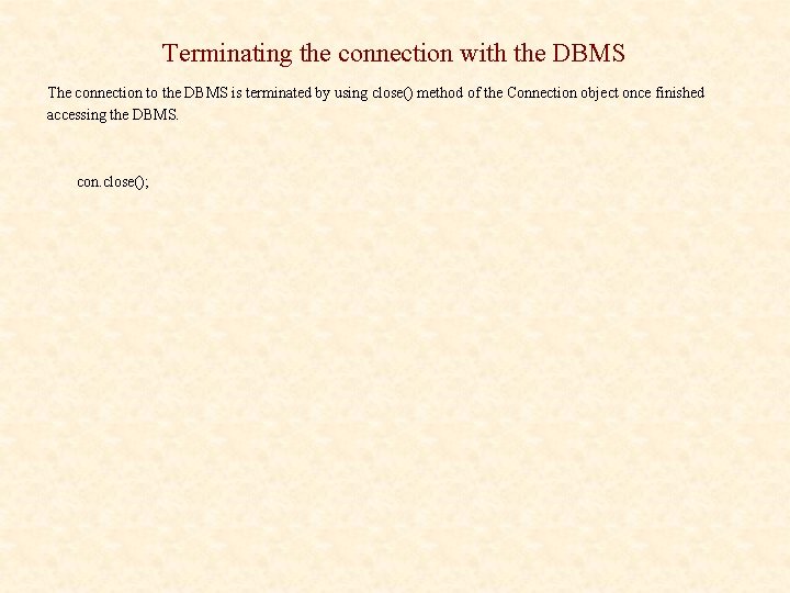 Terminating the connection with the DBMS The connection to the DBMS is terminated by