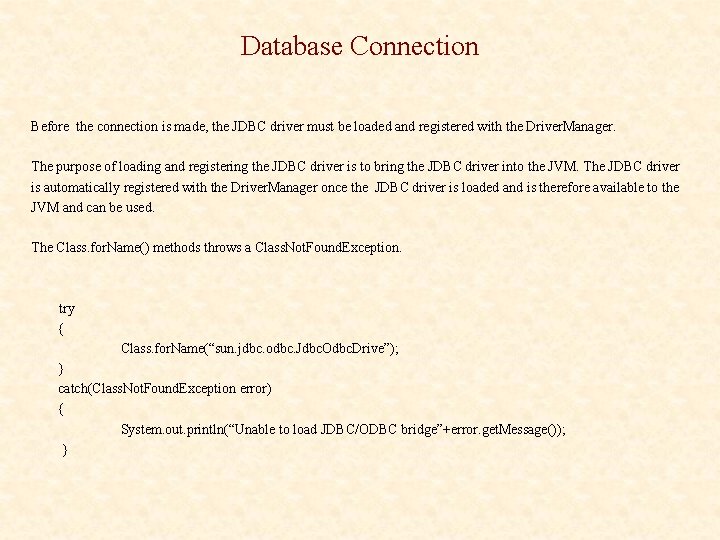 Database Connection Before the connection is made, the JDBC driver must be loaded and