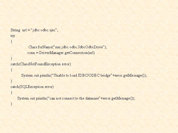 String url = “jdbc: odbc: sjec”; try { Class. for. Name(“sun. jdbc. odbc. Jdbc.