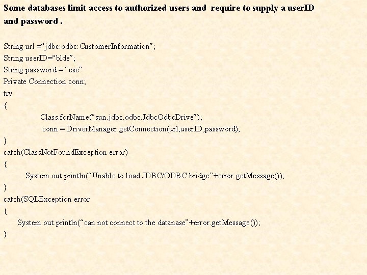 Some databases limit access to authorized users and require to supply a user. ID