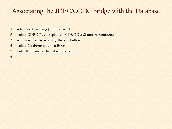 Associating the JDBC/ODBC bridge with the Database 1 2 3 4 5 6 select