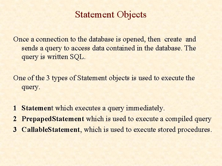 Statement Objects Once a connection to the database is opened, then create and sends