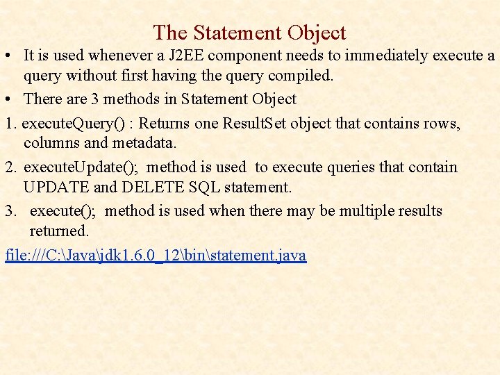 The Statement Object • It is used whenever a J 2 EE component needs