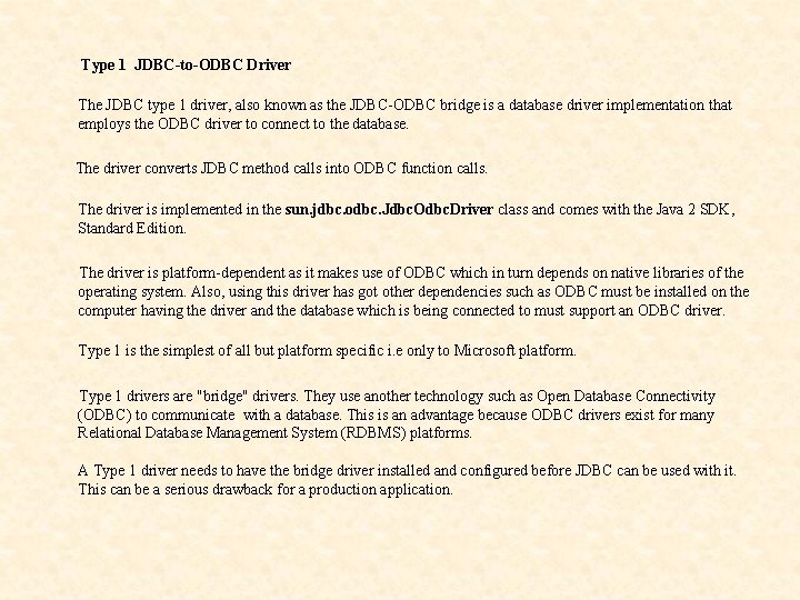 Type 1 JDBC-to-ODBC Driver The JDBC type 1 driver, also known as the JDBC-ODBC