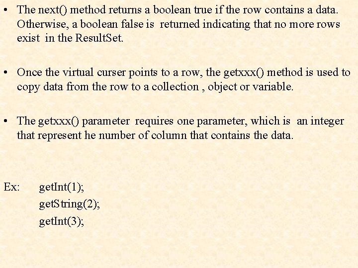  • The next() method returns a boolean true if the row contains a