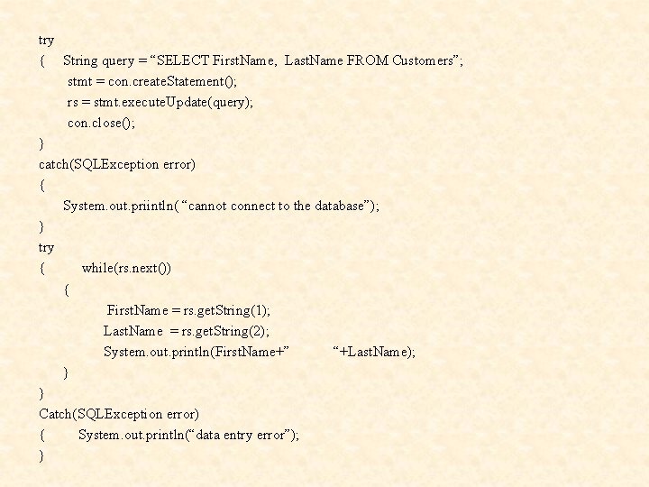 try { String query = “SELECT First. Name, Last. Name FROM Customers”; stmt =