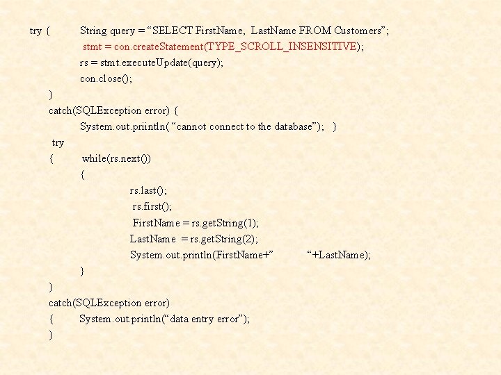 try { String query = “SELECT First. Name, Last. Name FROM Customers”; stmt =