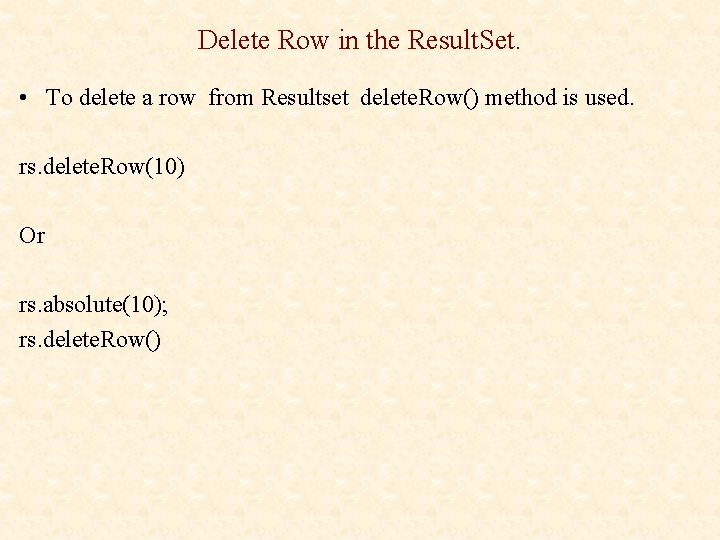 Delete Row in the Result. Set. • To delete a row from Resultset delete.