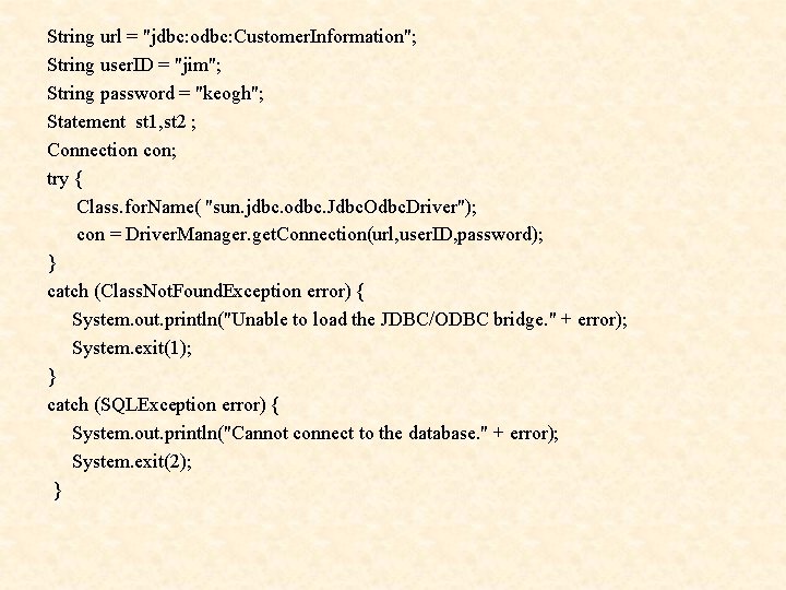 String url = "jdbc: odbc: Customer. Information"; String user. ID = "jim"; String password