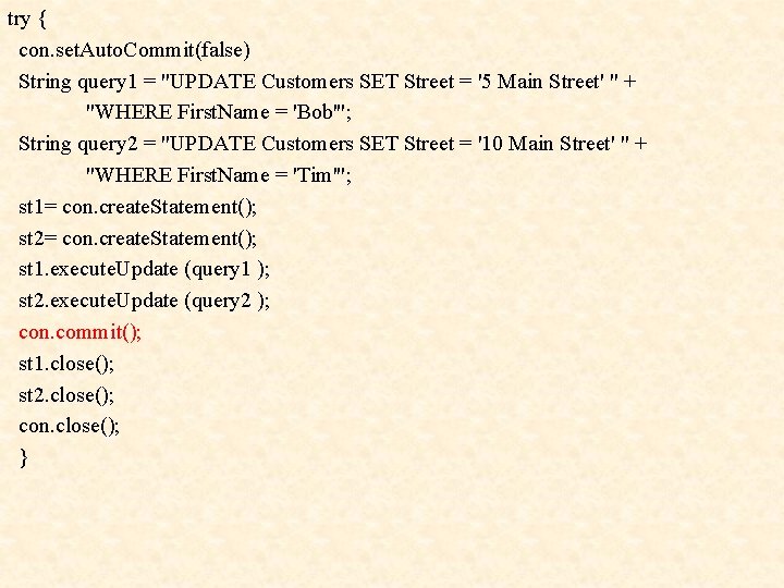 try { con. set. Auto. Commit(false) String query 1 = "UPDATE Customers SET Street