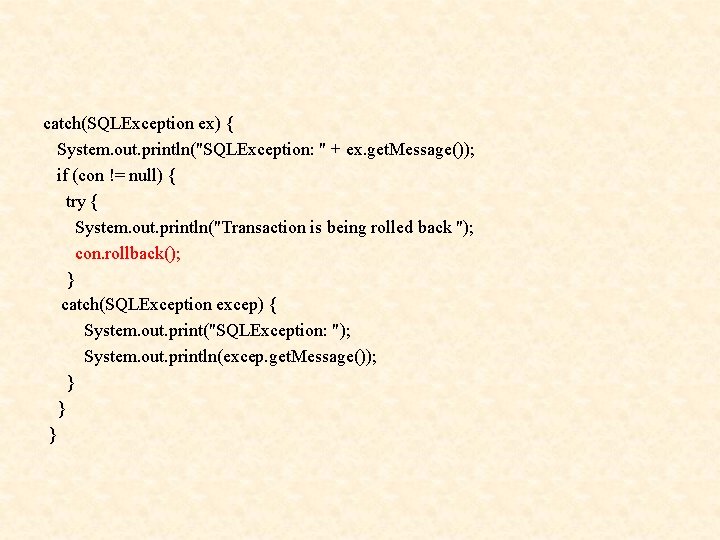 catch(SQLException ex) { System. out. println("SQLException: " + ex. get. Message()); if (con !=