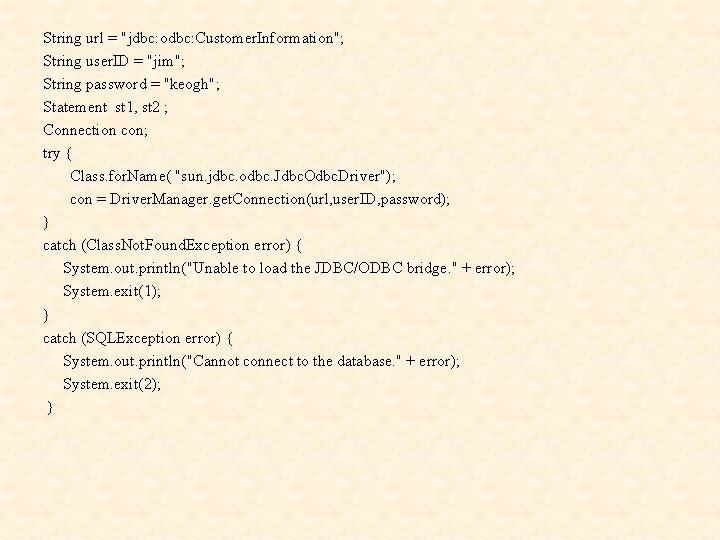 String url = "jdbc: odbc: Customer. Information"; String user. ID = "jim"; String password