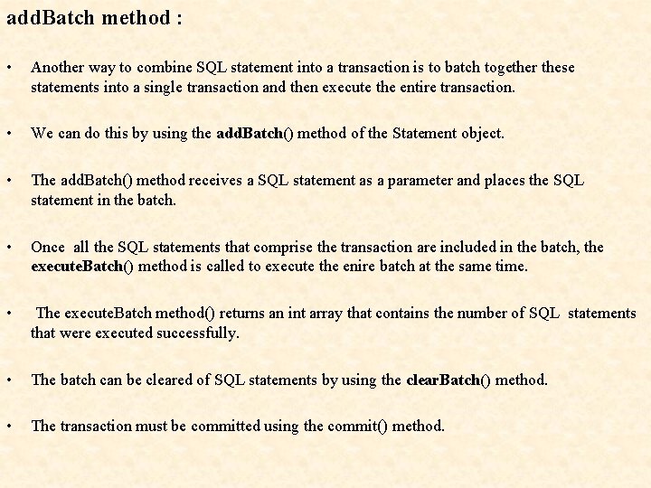 add. Batch method : • Another way to combine SQL statement into a transaction