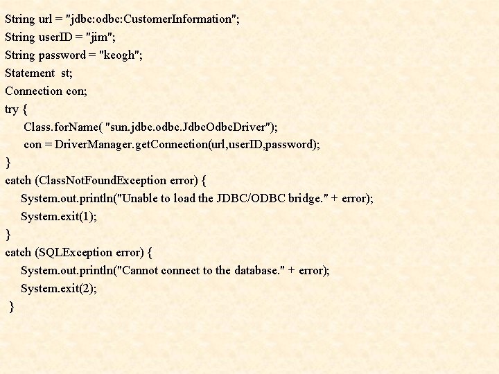 String url = "jdbc: odbc: Customer. Information"; String user. ID = "jim"; String password