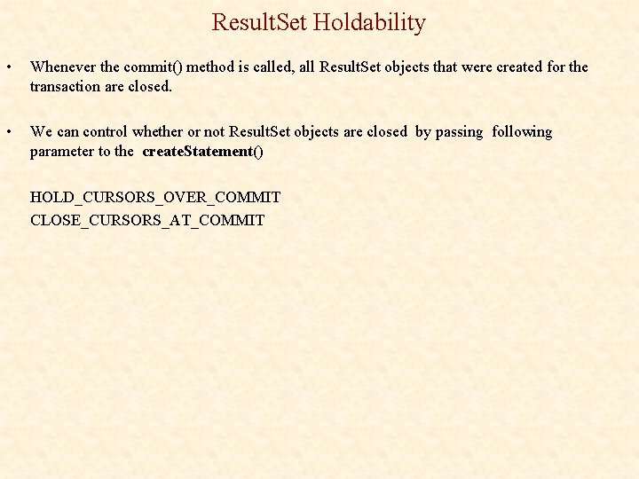 Result. Set Holdability • Whenever the commit() method is called, all Result. Set objects