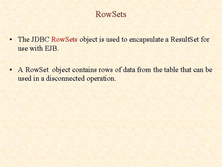 Row. Sets • The JDBC Row. Sets object is used to encapsulate a Result.