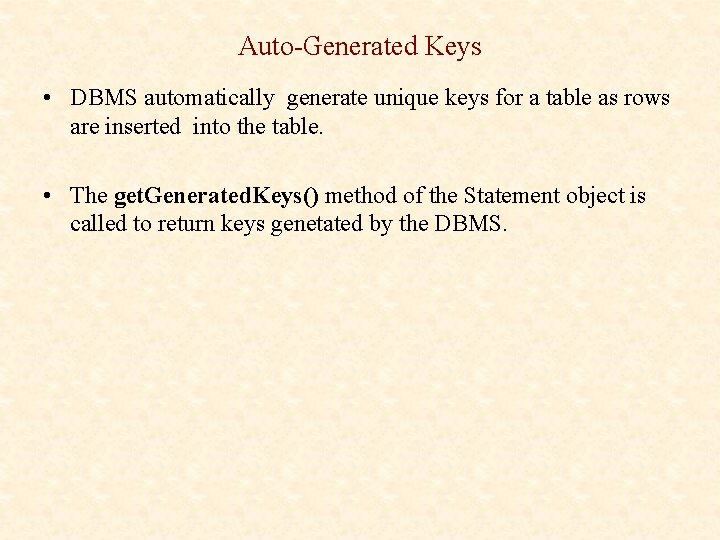 Auto-Generated Keys • DBMS automatically generate unique keys for a table as rows are