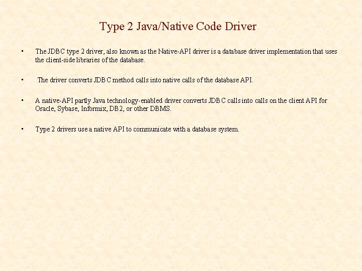 Type 2 Java/Native Code Driver • The JDBC type 2 driver, also known as