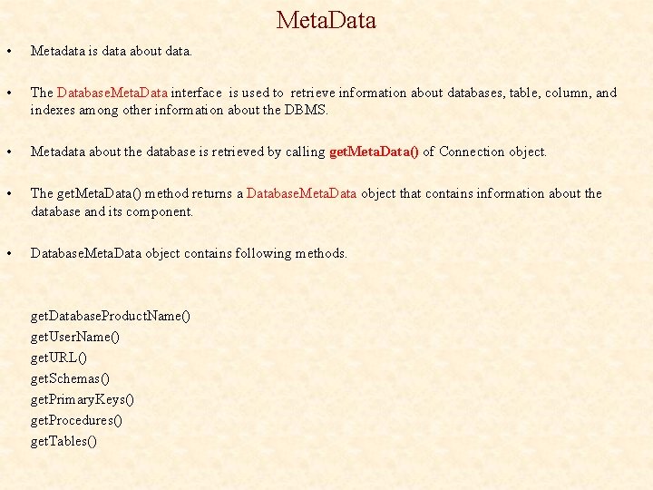 Meta. Data • Metadata is data about data. • The Database. Meta. Data interface