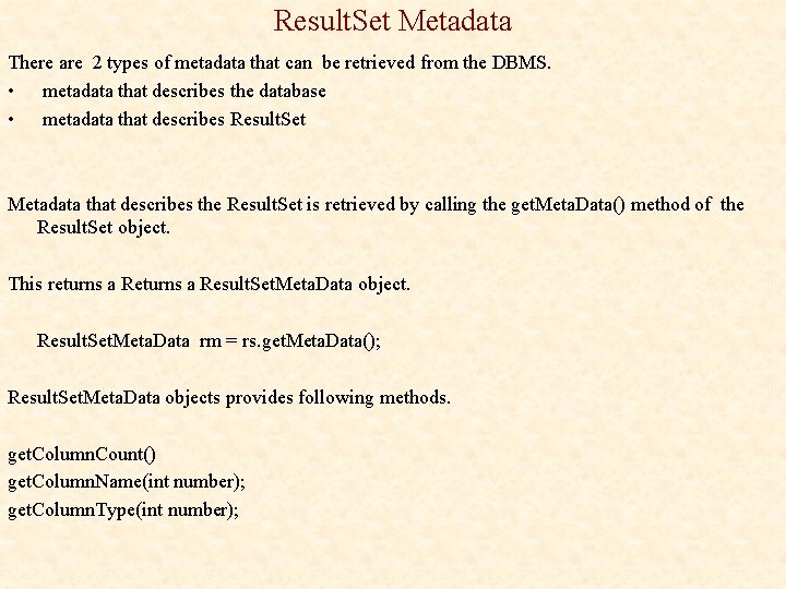 Result. Set Metadata There are 2 types of metadata that can be retrieved from