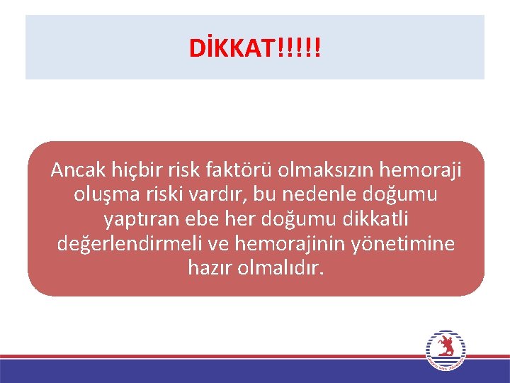 DİKKAT!!!!! Ancak hiçbir risk faktörü olmaksızın hemoraji oluşma riski vardır, bu nedenle doğumu yaptıran