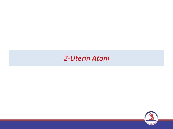 2 -Uterin Atoni 