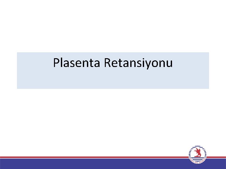 Plasenta Retansiyonu 