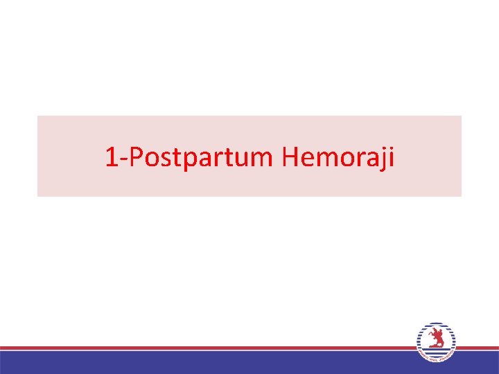 1 -Postpartum Hemoraji 