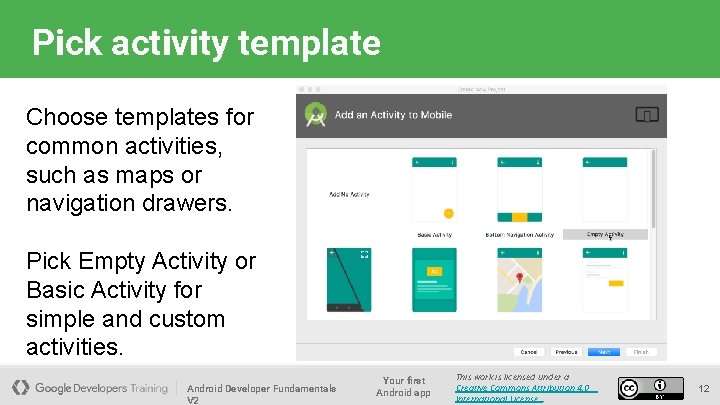 Pick activity template Choose templates for common activities, such as maps or navigation drawers.