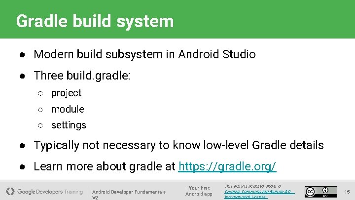 Gradle build system ● Modern build subsystem in Android Studio ● Three build. gradle: