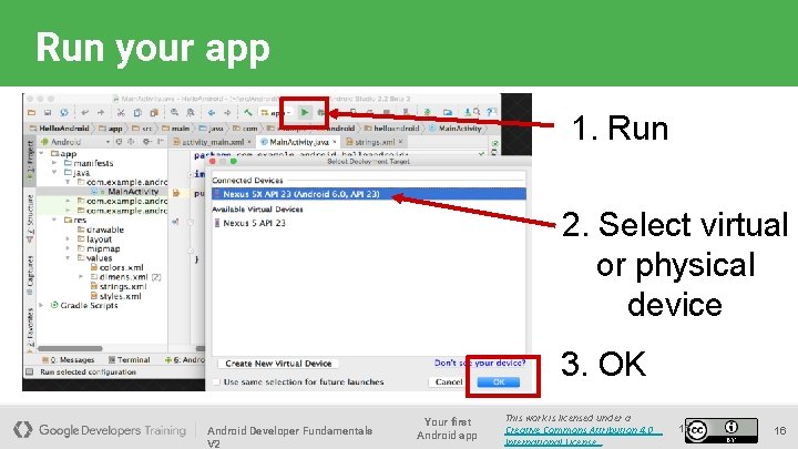Run your app 1. Run 2. Select virtual or physical device 3. OK Android