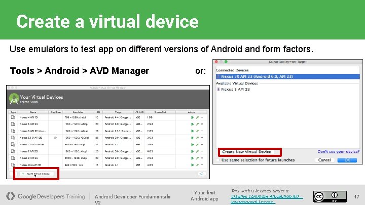Create a virtual device Use emulators to test app on different versions of Android