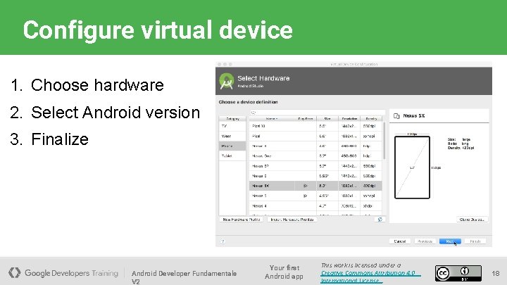 Configure virtual device 1. Choose hardware 2. Select Android version 3. Finalize Android Developer