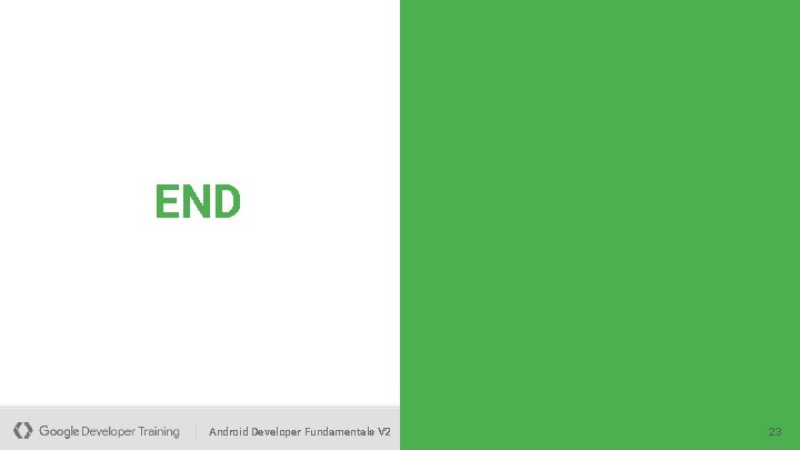 END Android Developer Fundamentals V 2 This work is licensed under a Creative Commons