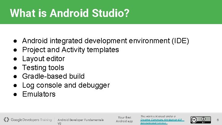 What is Android Studio? ● ● ● ● Android integrated development environment (IDE) Project