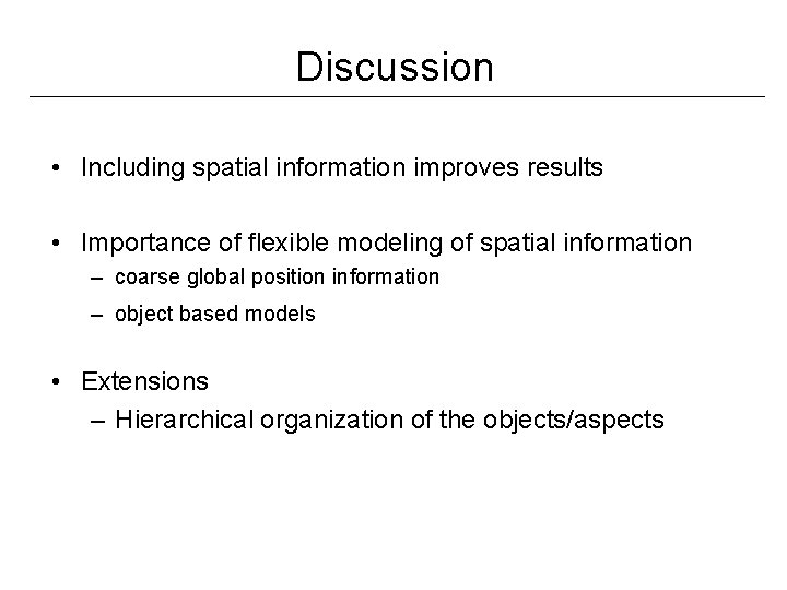 Discussion • Including spatial information improves results • Importance of flexible modeling of spatial