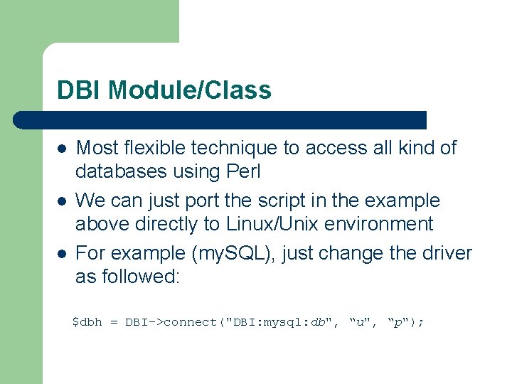 DBI Module/Class l l l Most flexible technique to access all kind of databases DBI Module/Class l l l Most flexible technique to access all kind of databases