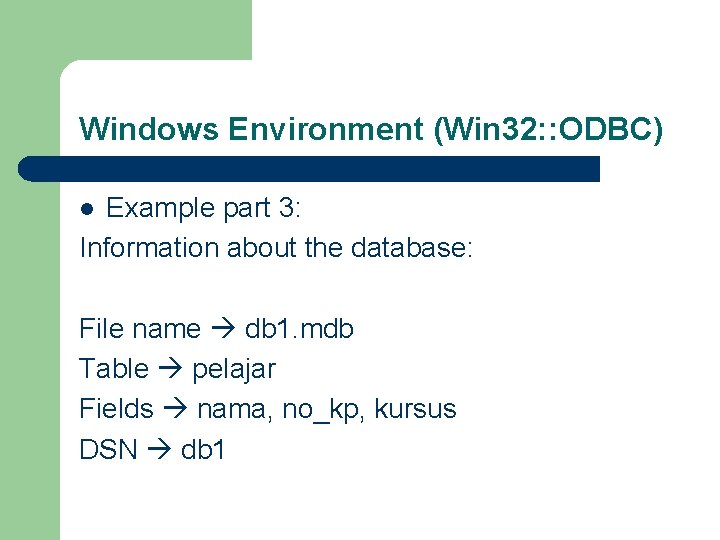 Windows Environment (Win 32: : ODBC) Example part 3: Information about the database: l Windows Environment (Win 32: : ODBC) Example part 3: Information about the database: l