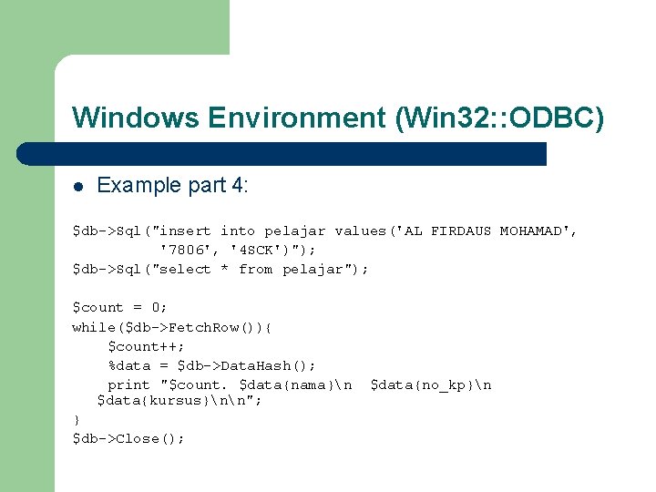 Windows Environment (Win 32: : ODBC) l Example part 4: $db->Sql("insert into pelajar values('AL Windows Environment (Win 32: : ODBC) l Example part 4: $db->Sql("insert into pelajar values('AL