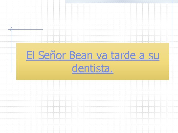 El Señor Bean va tarde a su dentista. 