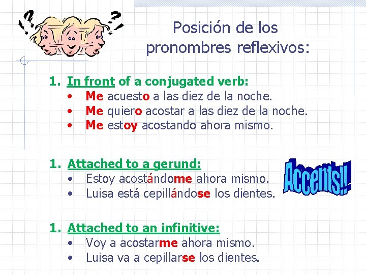 Posición de los pronombres reflexivos: 1. In front of a conjugated verb: • Me