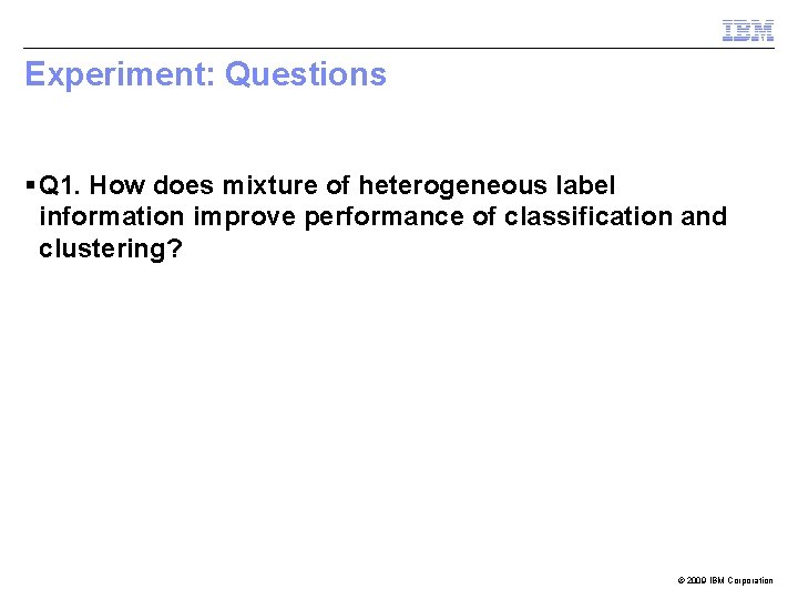 Experiment: Questions § Q 1. How does mixture of heterogeneous label information improve performance
