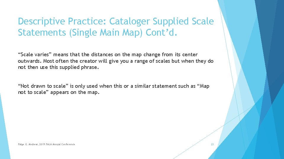 Descriptive Practice: Cataloger Supplied Scale Statements (Single Main Map) Cont’d. “Scale varies” means that