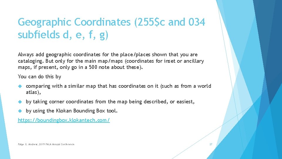 Geographic Coordinates (255$c and 034 subfields d, e, f, g) Always add geographic coordinates