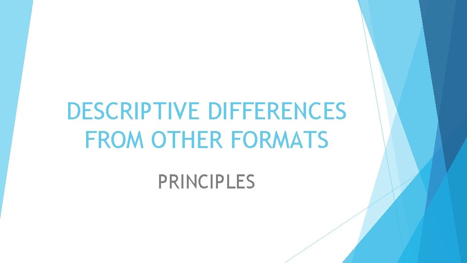DESCRIPTIVE DIFFERENCES FROM OTHER FORMATS PRINCIPLES 