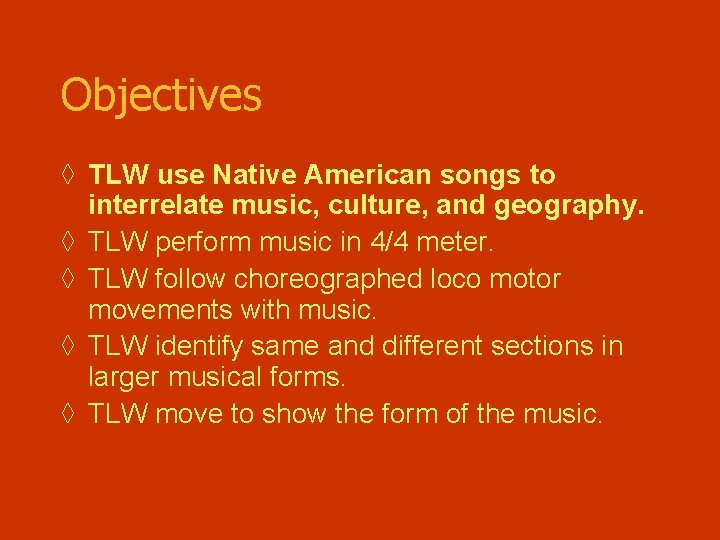 Objectives ◊ TLW use Native American songs to interrelate music, culture, and geography. ◊